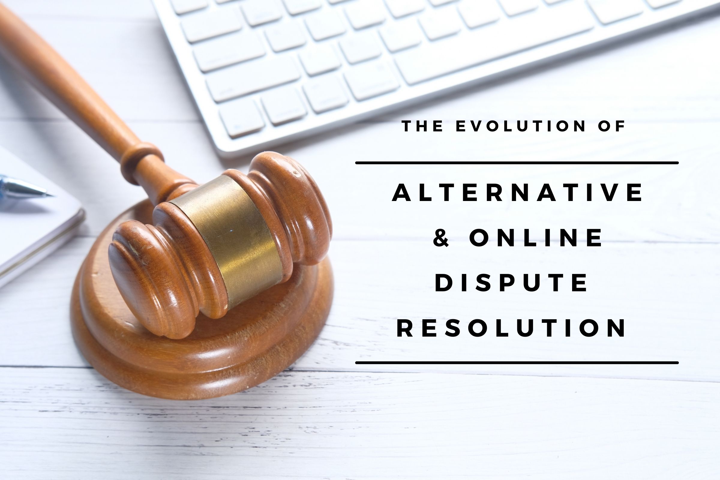 The Evolution of Alternative and Online Dispute Resolution
